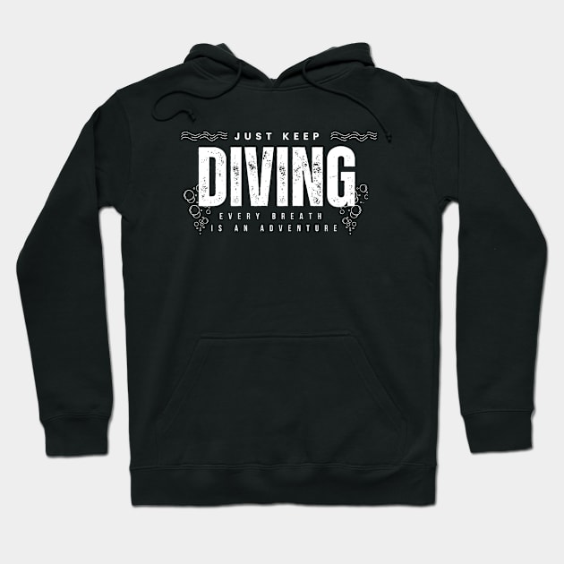 Just Keep Diving, Every Breath is an Adventure | Scuba diving | Scuba | Ocean lovers | Freediver Hoodie by Punderful Adventures